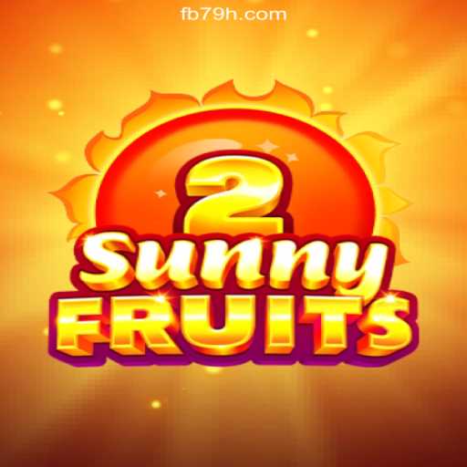 Discover the Thrills of SunnyFruits2 on 79H.COM Platform